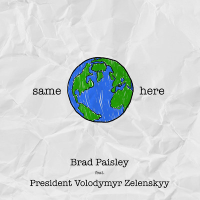 シングル/Same Here (featuring President Volodymyr Zelenskyy)/ブラッド・ペイズリー