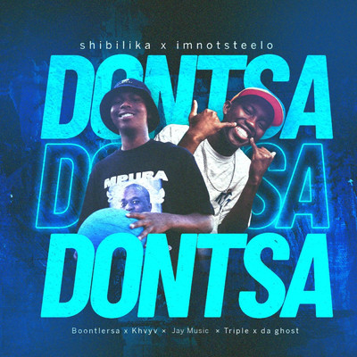 Dontsa (feat. Boontle Rsa & Khvyv & Jaymusiq & Triple X Da Ghost)/Shibilika & Imnotsteelo