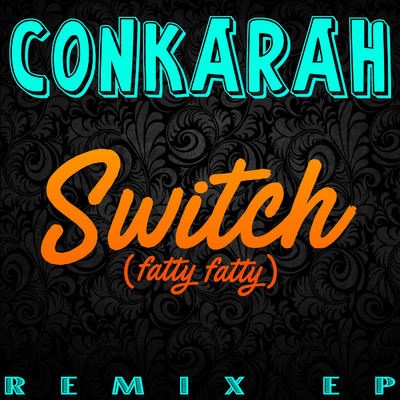 アルバム/Switch (Fatty Fatty) [Remix EP]/Conkarah