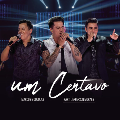 Um Centavo (Ao Vivo) feat.Jefferson Moraes/Marcos & Douglas