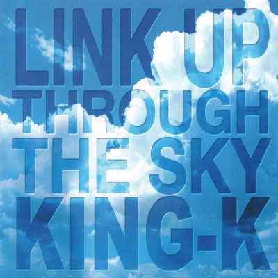 LINK UP THROUGH THE SKY/KING-K