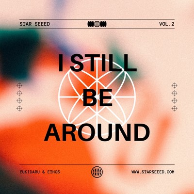 I STILL BE AROUND (feat. ethos)/STAR SEEED & ユキダル