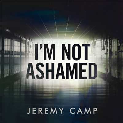I'm Not Ashamed/ジェレミー・キャンプ