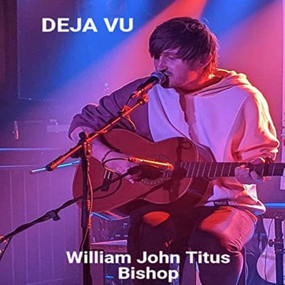 アルバム/Deja Vu/William John Titus Bishop