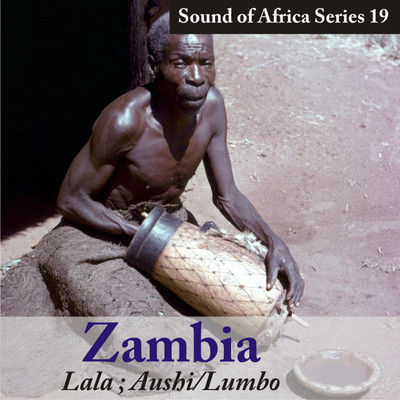 Sound of Africa Series 19: Zambia (Lala, Aushi／Lumbo)/Various Artists