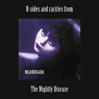 アルバム/B-sides and rarities from The Nightly Disease/Madrugada