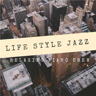 LIFE STYLE JAZZ/Relaxing Piano Crew