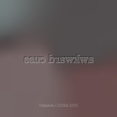 awkward cuss/Takakoh & DORA DOG