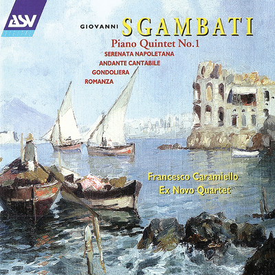 Sgambati: Piano Quintet No. 1; Serenata Napoletana/Francesco Caramiello／Ex Novo Quartet