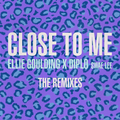Close To Me (Explicit) (Remixes)/エリー・ゴールディング／ディプロ／スウェイ・リー