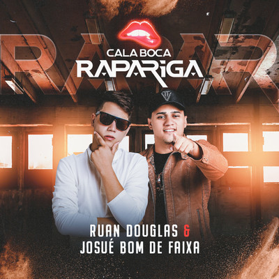 シングル/Cala a Boca Rapariga/Ruan Douglas & Josue Bom de Faixa