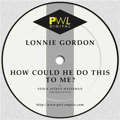 How Could He Do This to Me？ (7” Mix)/Lonnie Gordon