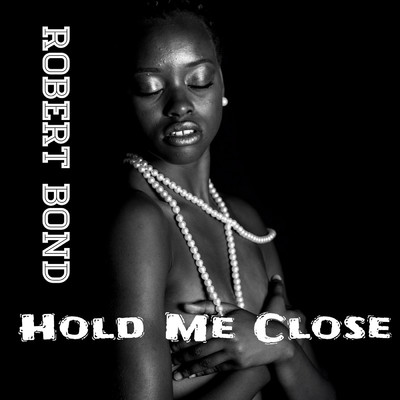 Hold Me Close/Robert Bond