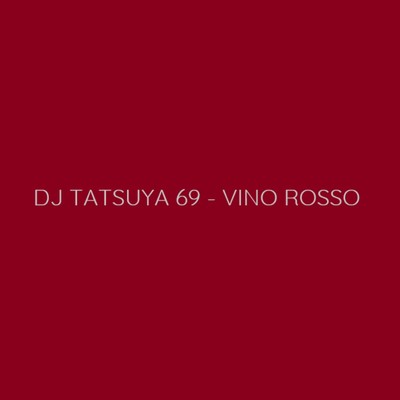 VINO ROSSO/DJ TATSUYA 69