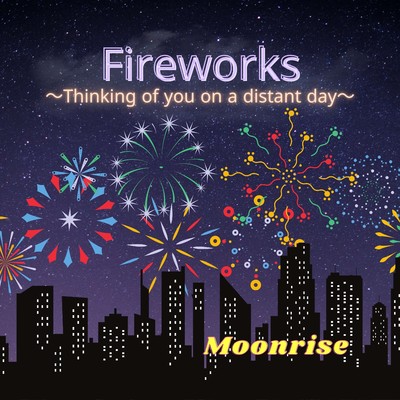 Fireworks  〜 Thinking of you on a distant day 〜/Moonrise