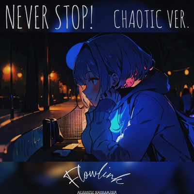 NEVERSTOP！ CHAOTIC (混沌バージョン)/FLOWLINK