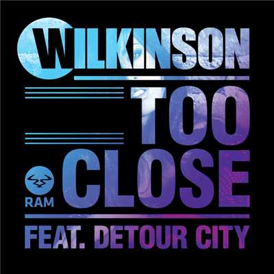 Too Close (featuring Detour City)/WILKINSON