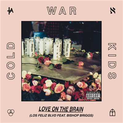 Love On The Brain (Explicit) (featuring Bishop Briggs／Los Feliz Blvd)/コールド・ウォー・キッズ