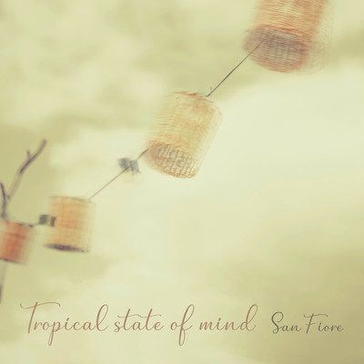 Tropical state of mind/San Fiore