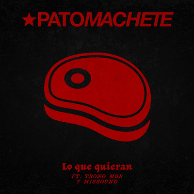 シングル/Lo Que Quieran (feat. Trono Mob & Missound)/Pato Machete