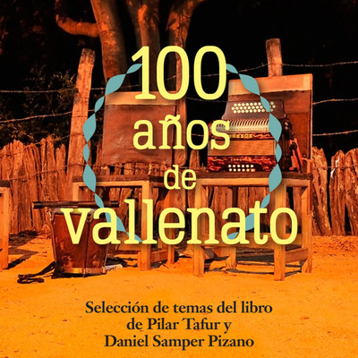 100 Anos de Vallenato (Seleccion de temas del libro de Pilar Tafur y Daniel Samper Pizano) [Remastered]/Various Artists