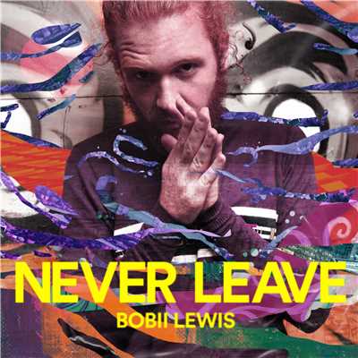 シングル/Never Leave/Bobii Lewis