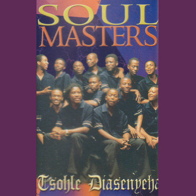 Tsohle Diasenyeha/Soul Masters
