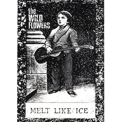 Melt Like Ice/The Wild Flowers