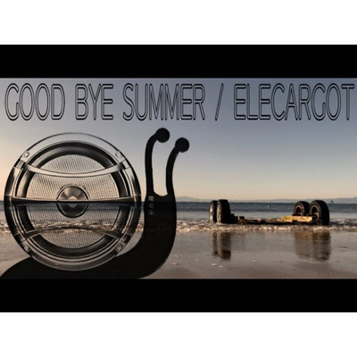 GOOD BYE SUMMER/ELECARGOT