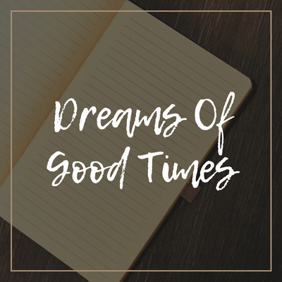 アルバム/Dreams Of Good Times/Cafe BGM channel