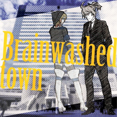 Brainwashed Town feat.神威がくぽ/暘 弥涼