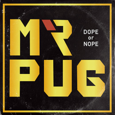 DOPE or NOPE/Mr.PUG