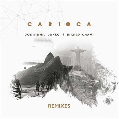 Carioca (UNCLE JCK Remix)/Joe Kinni／Jakko／Bianca Chami
