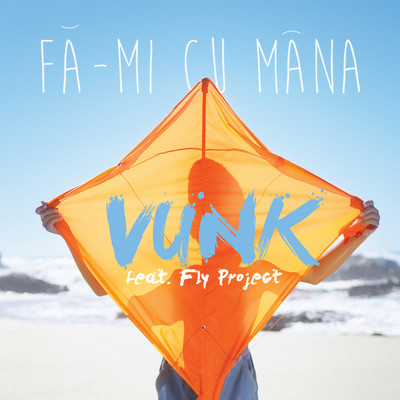 Fa-mi cu mana (featuring Fly Project)/VUNK