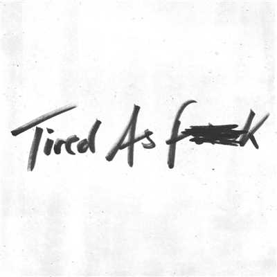 Tired as Fuck ／ Train Tracks/The Staves