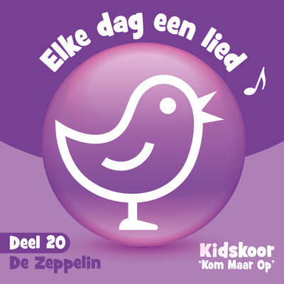 アルバム/Elke Dag Een Lied Deel 20 (De Zeppelin)/Kidskoor Kom Maar Op