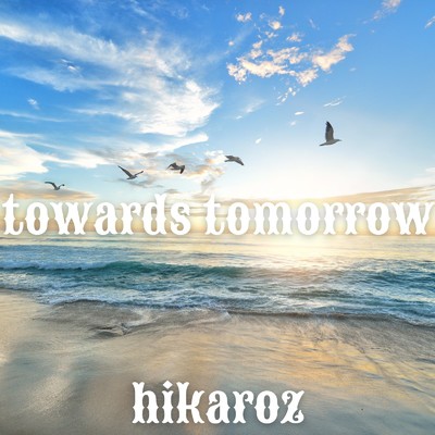 towards tomorrow(vocal mix)/hikaroz
