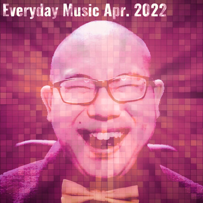Everyday Music Apr. 2022/4O5人