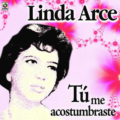 Tu Me Acostumbraste/Linda Arce