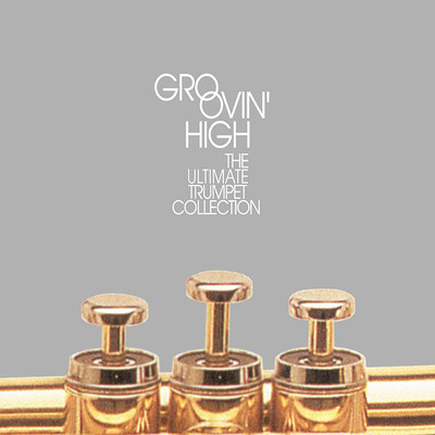 アルバム/Groovin' High: The Ultimate Trumpet Collection/Various Artists