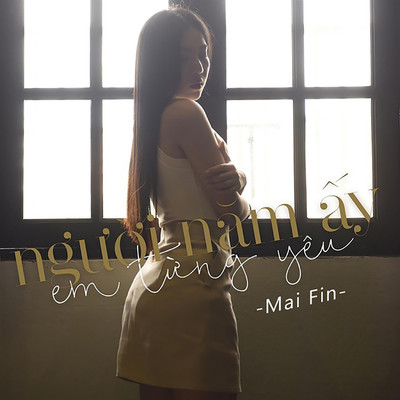 シングル/Nguoi Nam Ay Em Tung Yeu/Mai Fin
