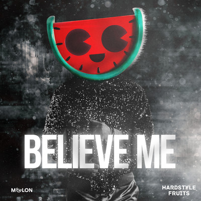 Believe Me/MELON & Hardstyle Fruits Music