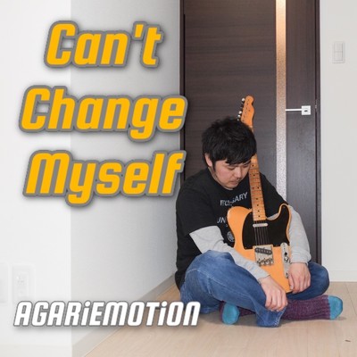 Can't Change Myself/AGARIEMOTION