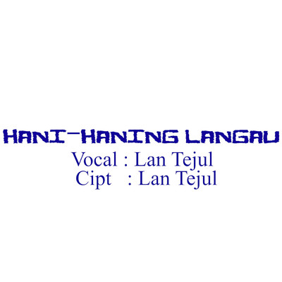 Hani - Haning Langau/Lan Tejul