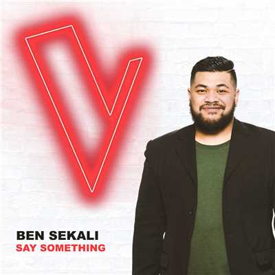 シングル/Say Something (The Voice Australia 2018 Performance ／ Live)/Ben Sekali
