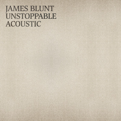 シングル/Unstoppable (Acoustic)/James Blunt