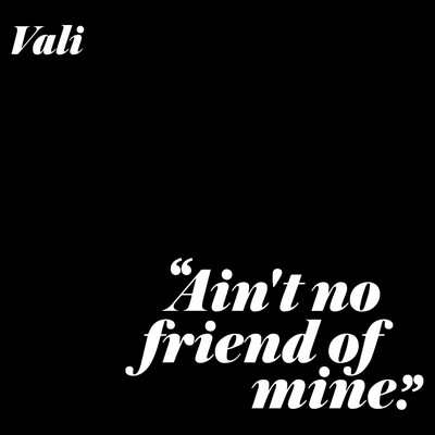 Ain't No Friend Of Mine/Vali