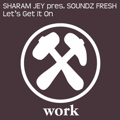 Let's Get It On/Sharam Jey & Soundz Fresh