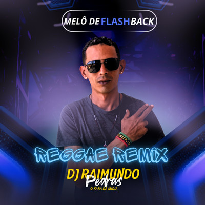 Melo de Flash Back (Reggae Remix)/DJ Raimundo Pedras O Kara da Midia