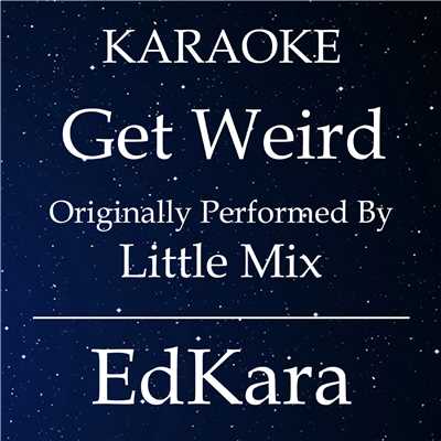 アルバム/Get Weird (Originally Performed by Little Mix) [Karaoke No Guide Melody Version]/EdKara